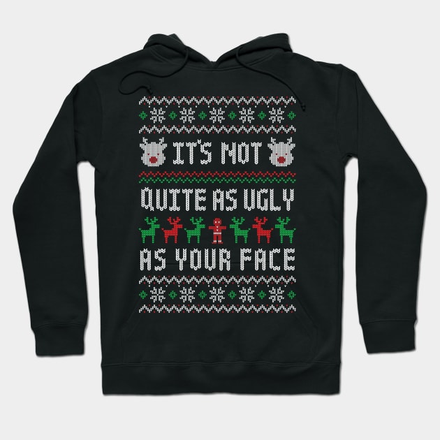 It's Not Quite As Ugly As Your Face - Funny Ugly Christmas Sweater Insult Hoodie by TwistedCharm